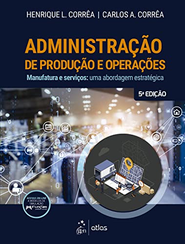 Capa do Livro Administração de Produção e Operações: Manufatura e Serviços: uma Abordagem Estratégica - Corrêa, Henrique L., Corrêa, Carlos A. Capa do Livro Administração de Produção e Operações: Manufatura e Serviços: uma Abordagem Estratégica - Corrêa, Henrique L., Corrêa, Carlos A.