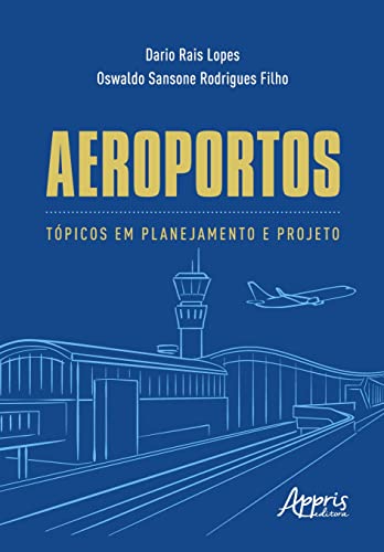 Capa do Livro Aeroportos: Tópicos em Planejamento e Projeto - Lopes, Dario Rais, Filho, Oswaldo Sansone Rodrigues