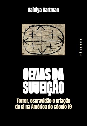 Capa do Livro Cenas da sujeição: terror, escravidão e criação de si na América do século 19 - Hartman, Saidiya