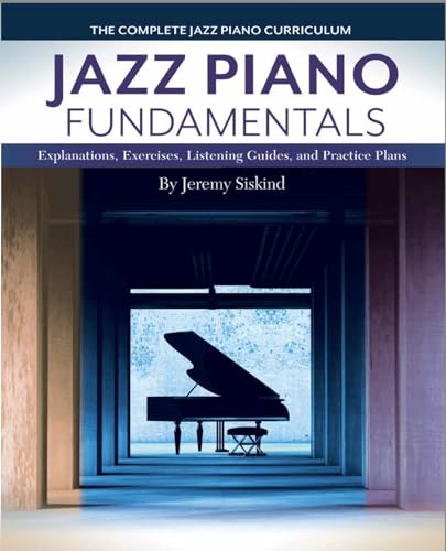 Capa do Livro Jazz Piano Fundamentals (Books 1-3): A Complete Curriculum of Explanations, Exercises, Listening Guides, and Practice Plans for Jazz Piano (English Edition) - Siskind, Jeremy