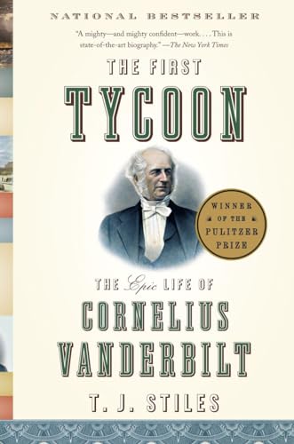 Capa do Livro The First Tycoon: The Epic Life of Cornelius Vanderbilt: The Epic Life of Cornelius Vanderbilt (Pulitzer Prize Winner) - Stiles, T. J.